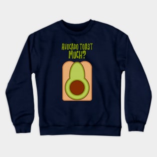 Avocado Toast Much? Crewneck Sweatshirt